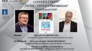 Lansare de carte la Biblioteca Județeană Constanța: „Putin – obsesia imperiului” de Armand GOȘU